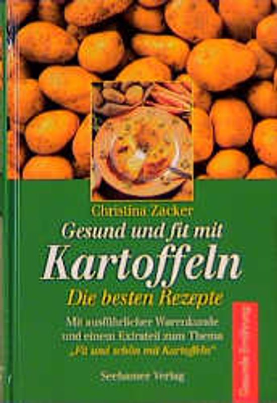 Gesund und fit mit Kartoffeln. Die besten Rezepte. Mit ausführlicher Warenkunde und einem Extrateil: "Fit und schön mit Kartoffeln"
