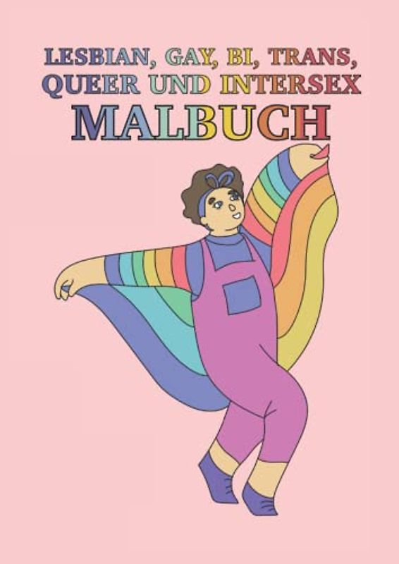 Lesbian, Gay, Bi, Trans, Queer and Intersex Malbuch: Lesbian, Gay, Bi, Trans, Queer and Intersex Malbuch 40 Seiten, Größe 21 x 29.7 CM (DIN A4)
