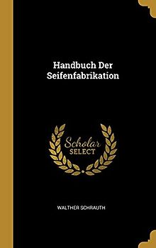 Handbuch Der Seifenfabrikation
