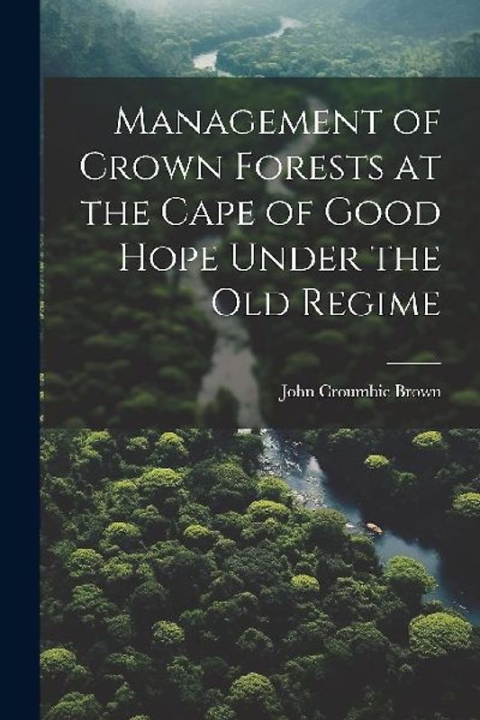 Management of Crown Forests at the Cape of Good Hope Under the Old Regime