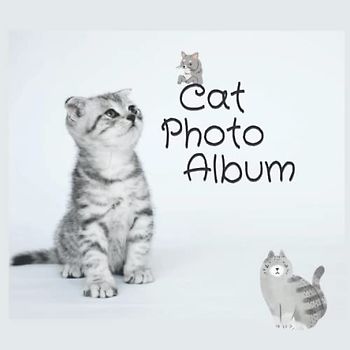 Cat Photo Album: Cute Album with Writing Space Memo to keep all your Memories with your Cat | A Great Gift for Cat Lovers (110 Pages, 8.25 x 8.25)
