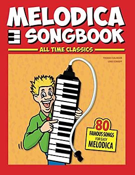 Melodica Songbook: All Time Classics, 80 Famous Songs for easy Melodica