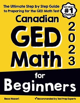 Canadian GED Math for Beginners: The Ultimate Step by Step Guide to Preparing for the GED Math Test