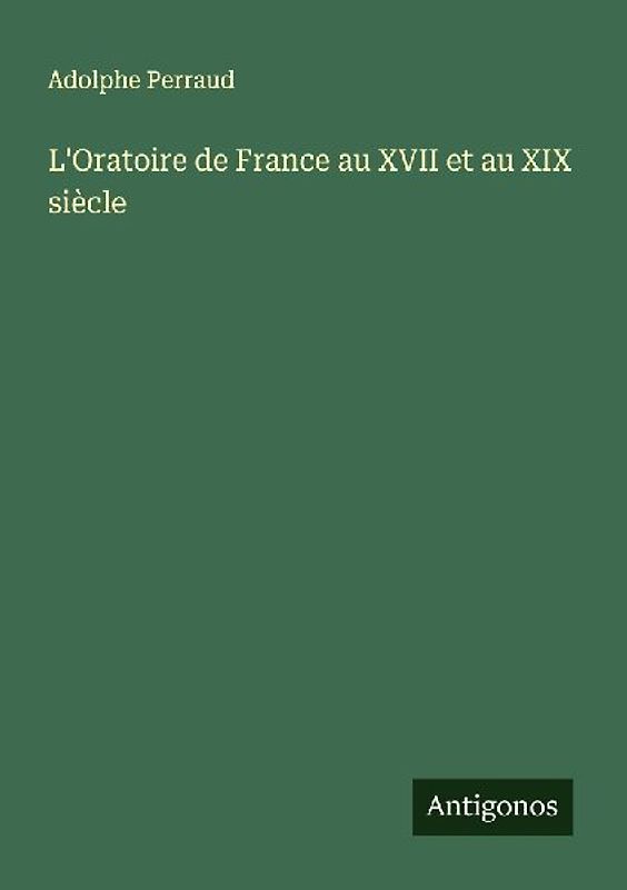 L'Oratoire de France au XVII et au XIX siècle