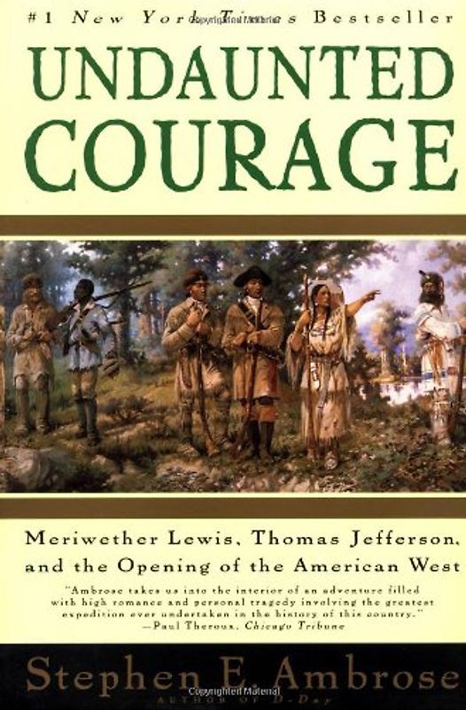 Undaunted Courage: Meriwether Lewis Thomas Jefferson and the Opening of the American West - Stephen E. Ambrose
