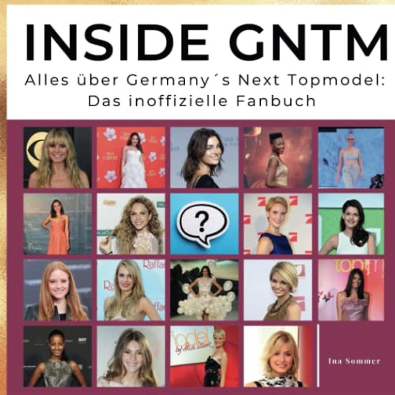 Inside GNTM: Alles über Germany´s Next Topmodel: Das inoffizielle Fanbuch
