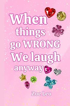 When Things Go Wrong, We Laugh Anyway