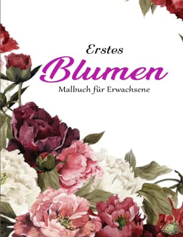 Schöne Blumen - Malbuch für Erwachsene - Achtsamkeit: 50 Erstaunliche Blumen Motiven zum Ausmalen, Entspannen und Stressabbau | Deine Gefühle Kontrollieren Möchtest