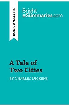 A Tale of Two Cities by Charles Dickens (Book Analysis): Detailed Summary, Analysis and Reading Guide (BrightSummaries.com)