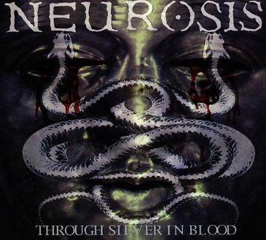 Neurosis - Through Silver in Blood