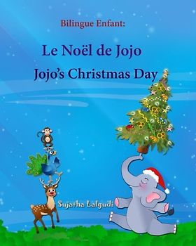 Bilingue Enfant: Jojo's Christmas day. Le Noel de Jojo: Un livre d'images pour les enfants (Edition bilingue français-anglais),Livre bilingues anglais ... pour les enfants: Jojo Series, Band 25)