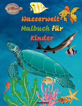 Die Welt des Wassers: Malbuch für Jungen und Mädchen