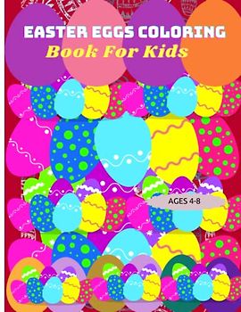 Easter Eggs Coloring Pages For Kids: All About Easter Coloring Pages for kids Ages 4-8