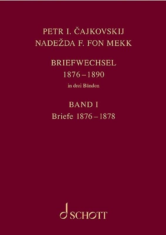 P. I. Tschaikowsky und N. von Meck / Petr I. Čajkovskij und Nadežda F. fon Mekk. Briefwechsel in drei Bänden. Band 1: Briefe 1876–1878