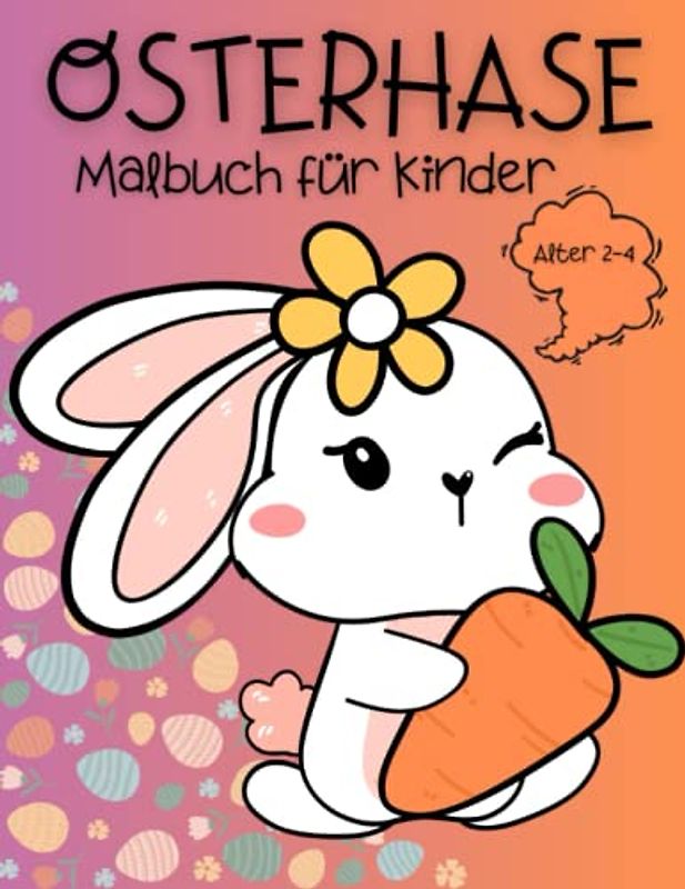 Osterhasen Malbuch Für Kinder Alter 2-4: Ostergeschenke und interessante Muster von Osterhasen sorgen für Ruhe und Entspannung