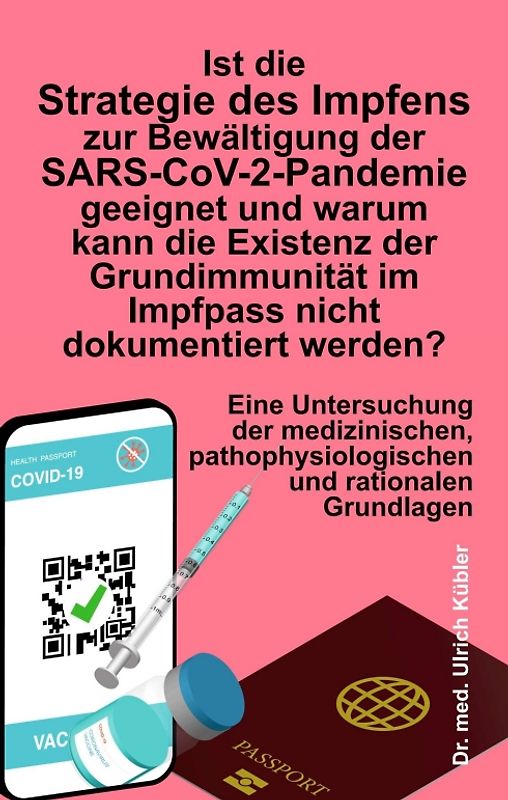 Ist die Strategie des Impfens zur Bewältigung der SARS-CoV-2-Pandemie geeignet und warum kann die Existenz der Grundimmunität im Impfpass nicht dokumentiert werden?