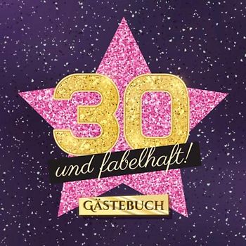 30 und fabelhaft: Gästebuch zum 30.Geburtstag für Frauen - 30 Jahre Frau - Geschenk & Deko - Buch für Glückwünsche und Fotos der Gäste