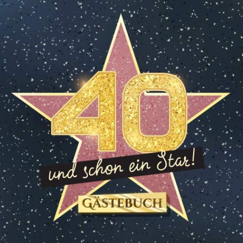 40 und schon ein Star: Gästebuch zum 40.Geburtstag - Geschenk für Mann oder Frau - 40 Jahre Hollywood Party Deko & Geschenke - Buch für Glückwünsche und Fotos der Gäste