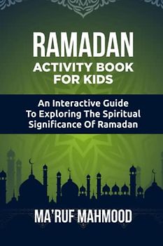 Ramadan Activity Book for Kids: An Interactive Guide to Exploring the Spiritual Significance of Ramadan