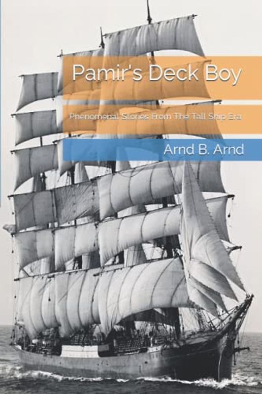 Pamir's Deck Boy: Phenomenal Stories From The Tall Ship Era