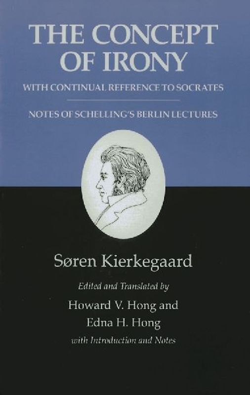 The Concept of Irony, with Continual Reference to Socrates/Notes of Schelling's Berlin Lectures