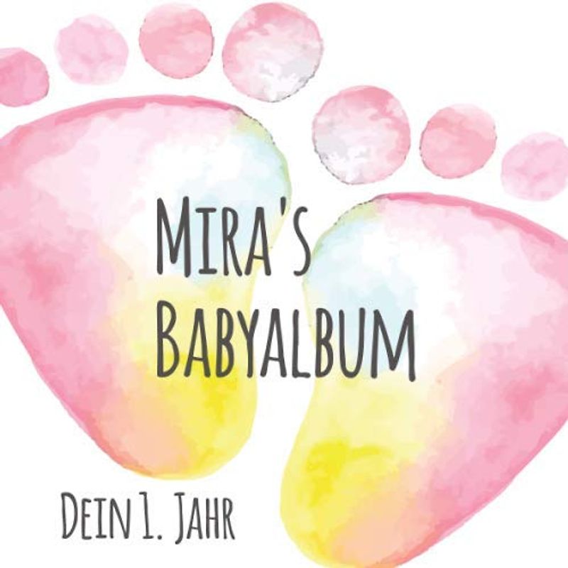 Mira's Babyalbum - Dein 1. Jahr: Babyalbum zum Ausfüllen - Baby Tagebuch und Erinnerungsalbum für das erste Lebensjahr