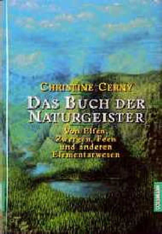 Die Welt der Naturgeister. Von Elfen, Zwergen, Feen und anderen Elementarwesen