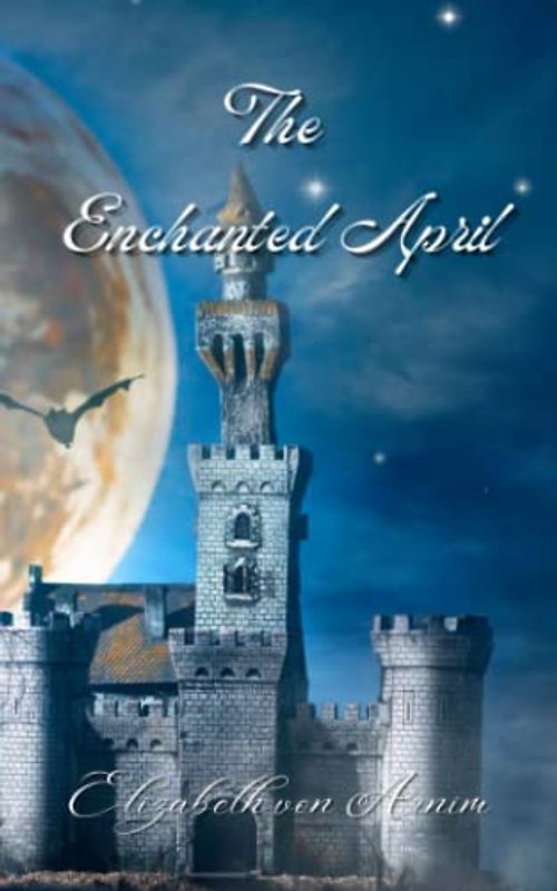 The Enchanted April: Original 1922 Unabridged Edition (Annotated)