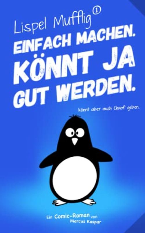 Lispel Mufflig: Einfach machen. Könnt ja gut werden.