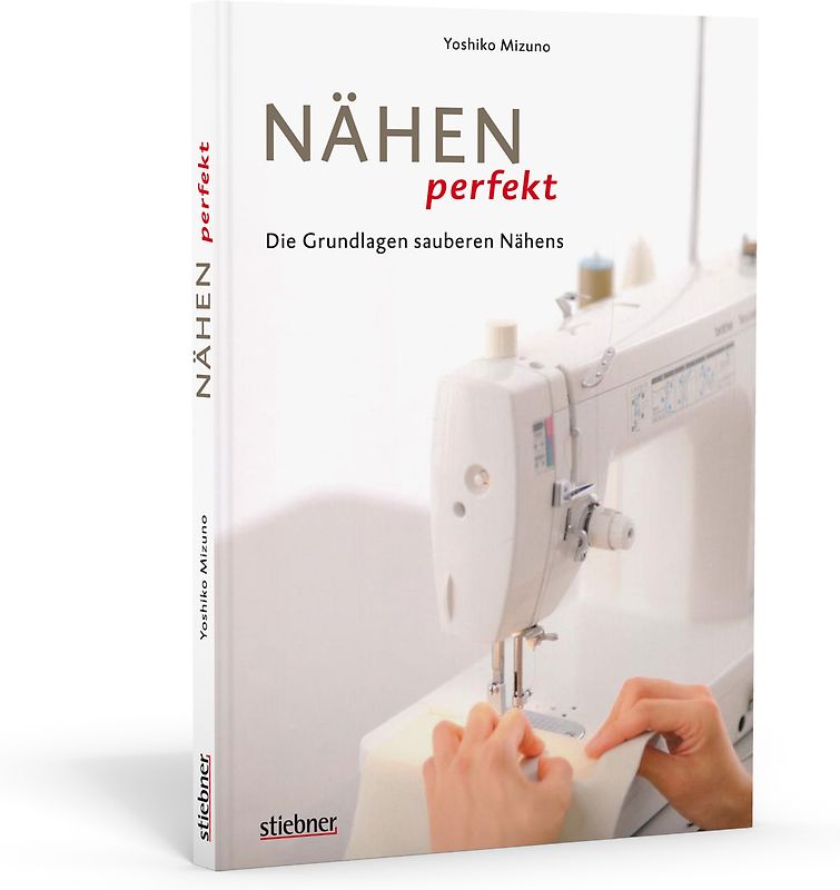 Nähen perfekt - Die Grundlagen sauberen Nähens