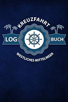 Kreuzfahrt Logbuch Westliches Mittelmeer: Tagebuch für eine Westliches Mittelmeer Kreuzfahrt. Reisetagebuch für 60 Reisetage auf dem Schiff für Urlaub ... Perfektes Geschenk oder Abschiedsgeschenk