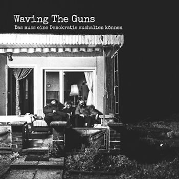 Waving The Guns - Das Muss Eine Demokratie Aushalten Können