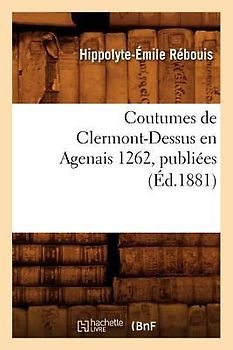 Coutumes de Clermont-Dessus En Agenais 1262, Publiées (Éd.1881)