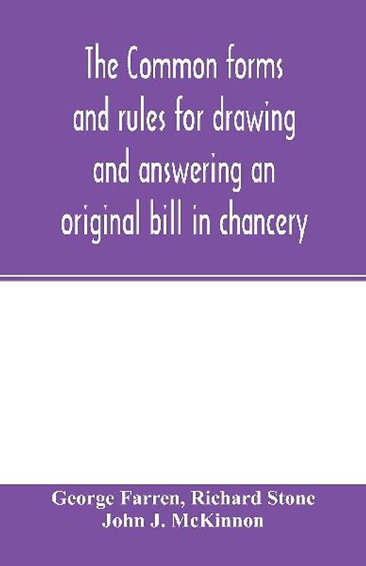 The Common forms and rules for drawing and answering an original bill in chancery