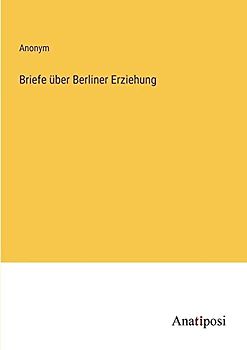 Briefe über Berliner Erziehung