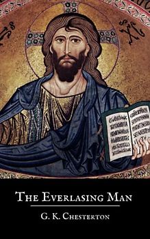 The Everlasting Man: A 1925 Christian Apologetics Classic (Annotated)