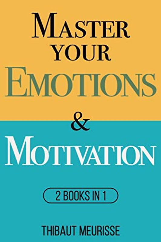 Master Your Emotions & Motivation: Mastery Series (Books 1-2) (Mastery Bundle, Band 1)