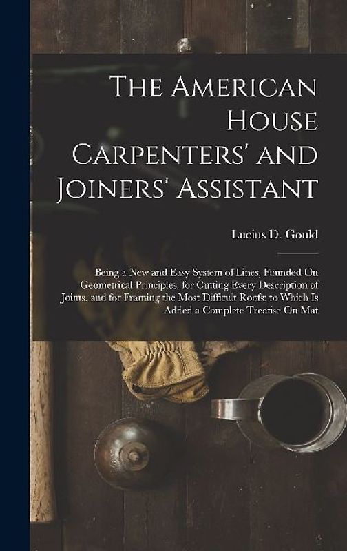 The American House Carpenters' and Joiners' Assistant