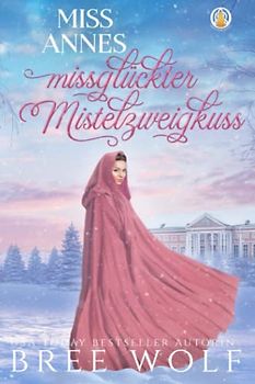 Miss Annes missglückter Mistelzweigkuss (Die verliebten Whickertons)