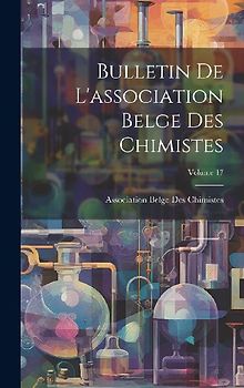 Bulletin De L'association Belge Des Chimistes; Volume 17