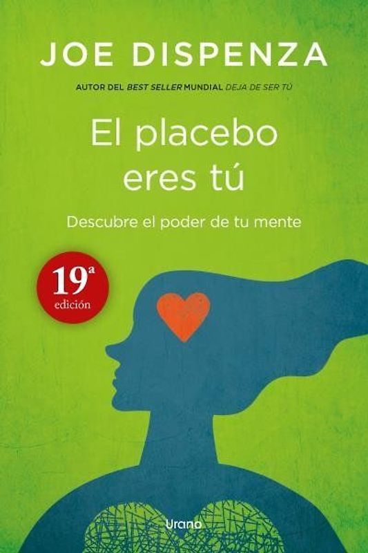 El placebo eres tú : cómo ejercer el poder de la mente
