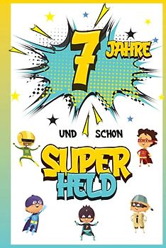 7 Jahre und schon Superheld: Tagebuch für Jungen ab 7 Jahren, Notiz- und Malbuch, Geburtstags-Geschenkidee für ein Kind von 7 Jahren, Heft zum Schreiben und Zeichnen