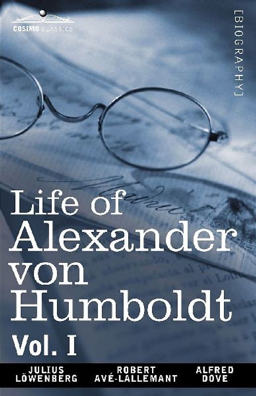 Life of Alexander Von Humboldt, Vol. I (in Two Volumes)