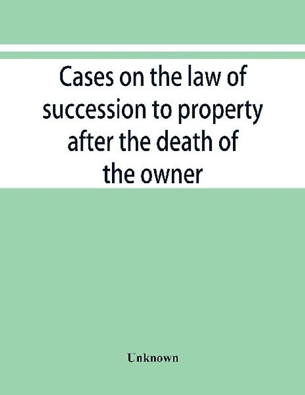 Cases on the law of succession to property after the death of the owner