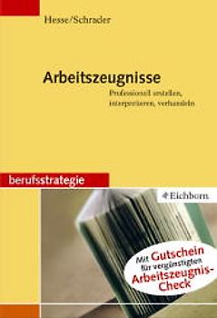 Arbeitszeugnisse. Professionell erstellen, interpretieren, verhandeln
