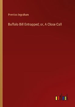 Buffalo Bill Entrapped; or, A Close Call