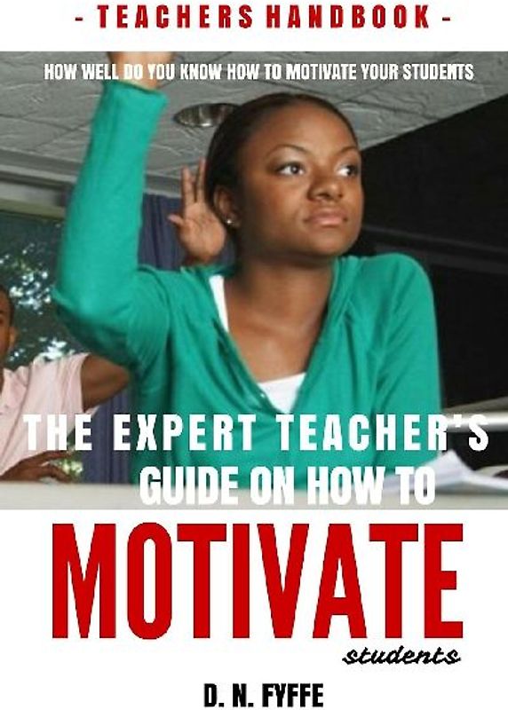 The Expert Teacher's Guide on How to Motivate Students