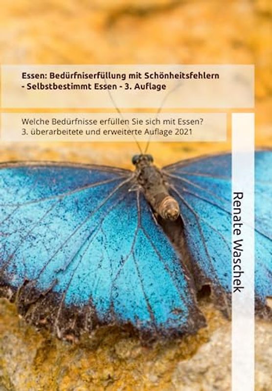Essen: Bedürfniserfüllung mit Schönheitsfehlern: Welche Bedürfnisse erfüllen Sie sich mit Essen? (Selbstbestimmt Essen, Band 1)