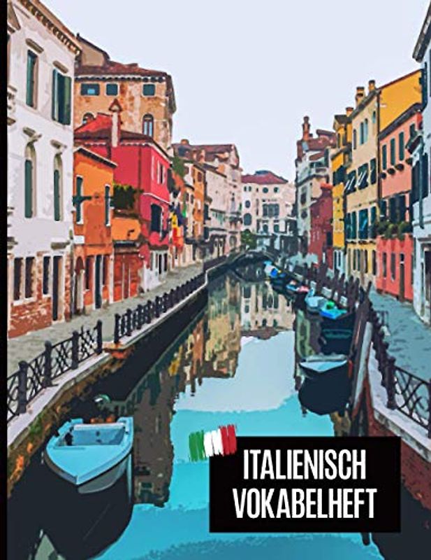 Vokabel Italienisch: Italienisch lernen für Anfänger ist mit dem drei Spalten Vokabelheft Italienisch einfacher das schöne italienische Buch mit Bild von Venedig hilft beim lernen der Vokabeln