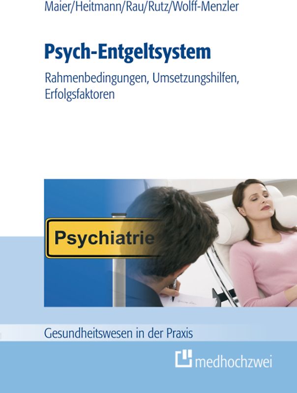Psych-Entgeltsystem: Rahmenbedingungen, Umsetzungshilfen, Erfolgsfaktoren